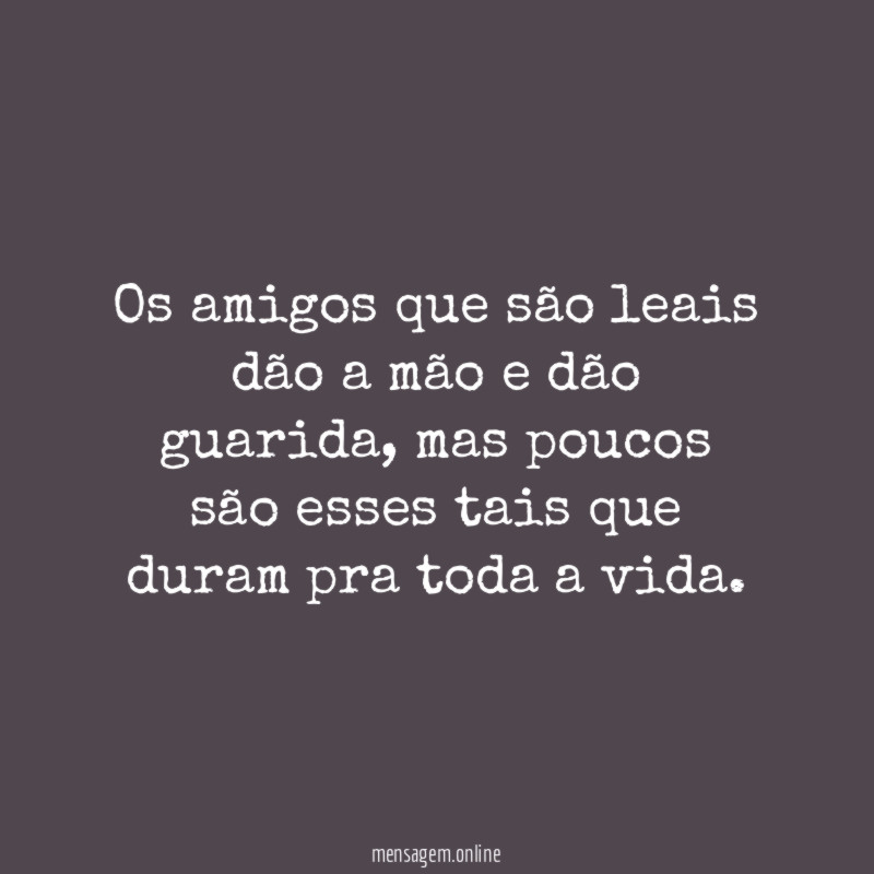 Os amigos que são leais dão a mão