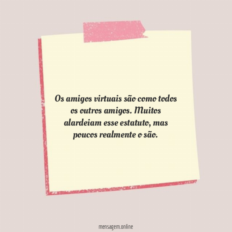 Os amigos virtuais são como todos os outros amigos