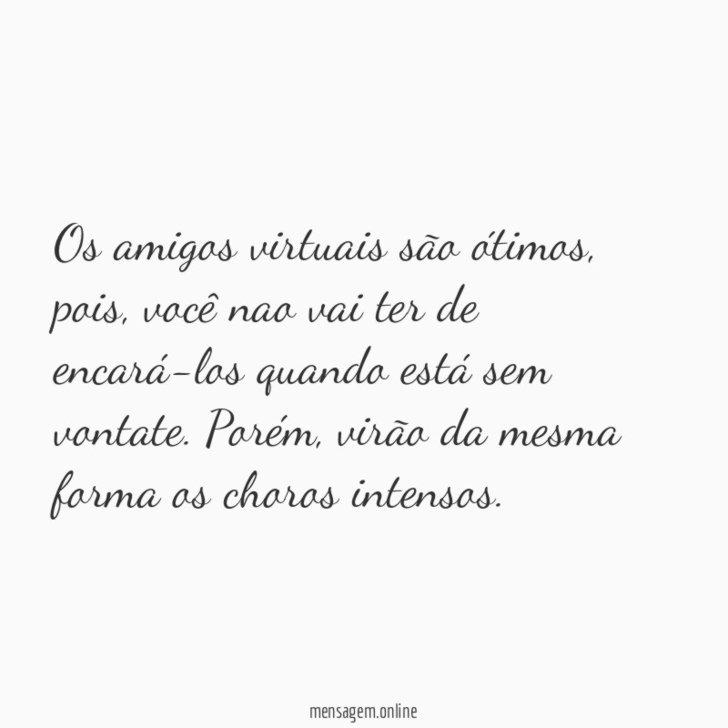 Os amigos virtuais são ótimos
