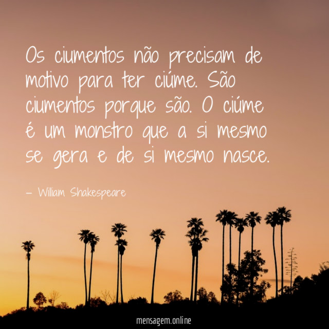 Os ciumentos não precisam de motivo para ter ciúme