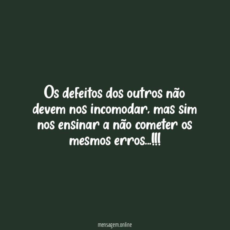 Os defeitos dos outros não devem nos incomodar