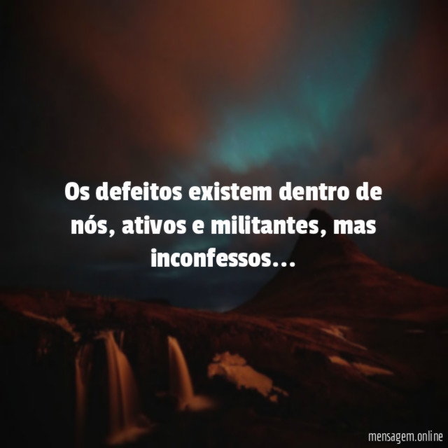 Os defeitos existem dentro de nós
