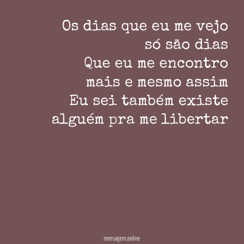 Os dias que eu me vejo só são