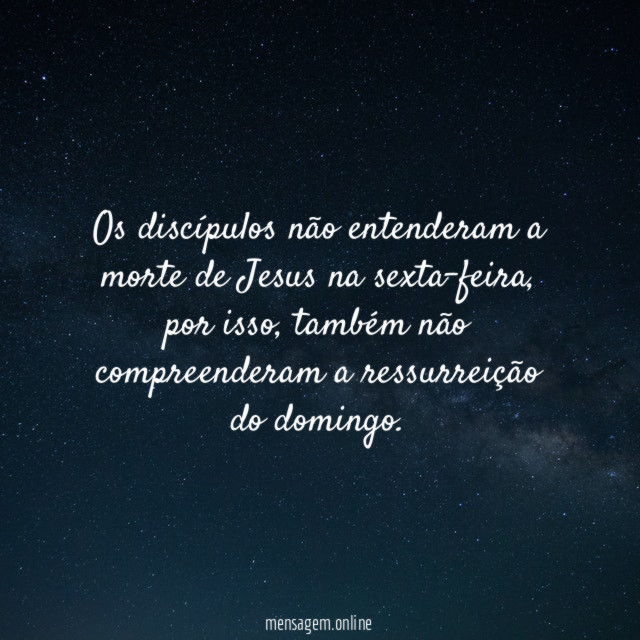 Os discípulos não entenderam a morte de Jesus na sexta-feira