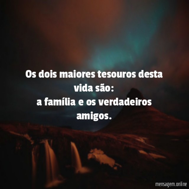 Os dois maiores tesouros desta vida são