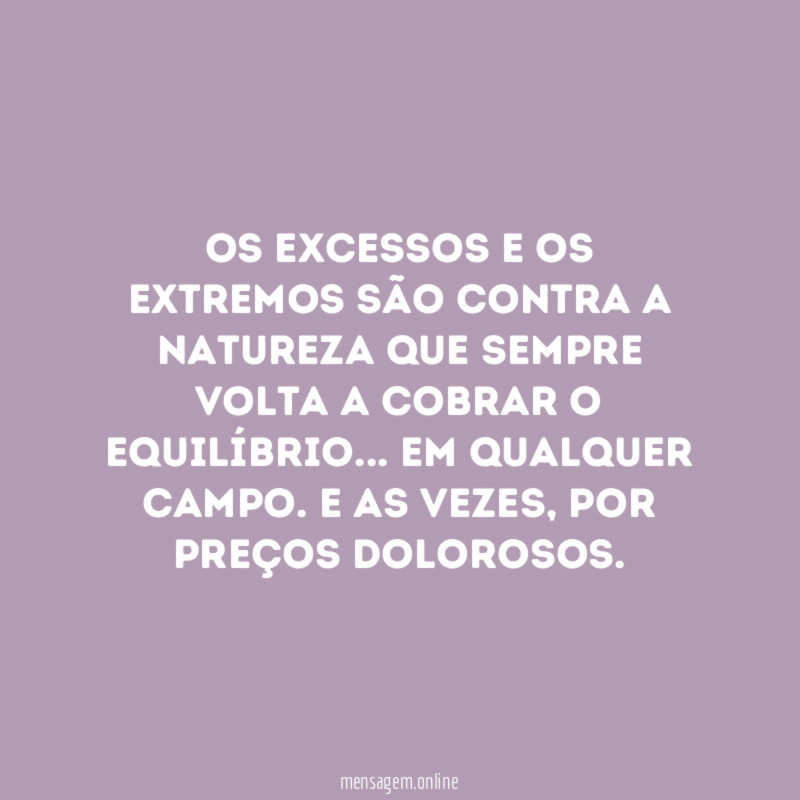 Os excessos e os extremos são contra a