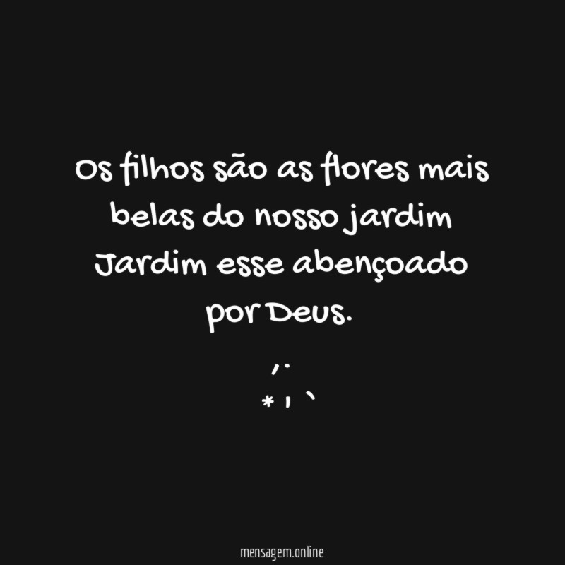 Os filhos são as flores mais belas do