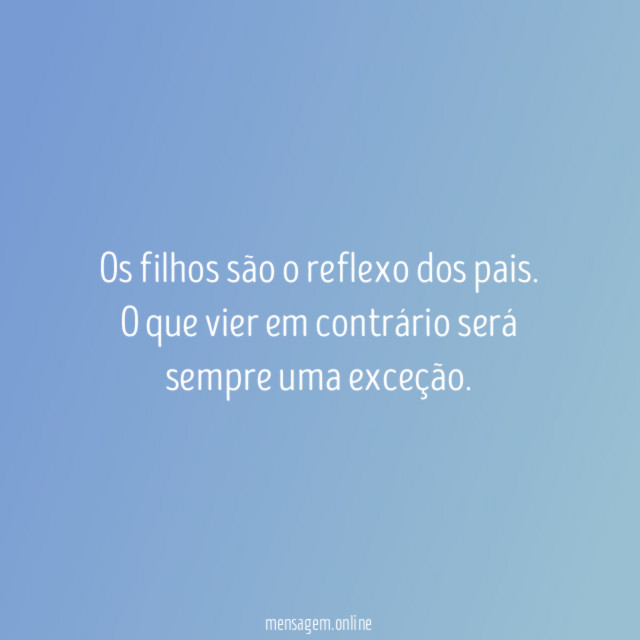 Os filhos são o reflexo dos pais