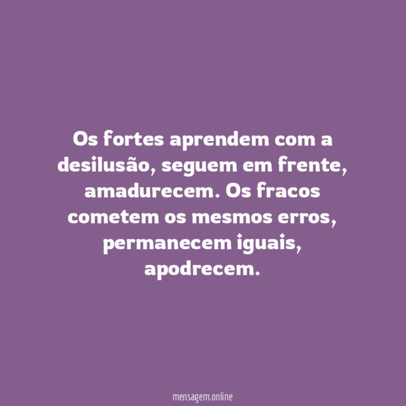 Os fortes aprendem com a desilusão