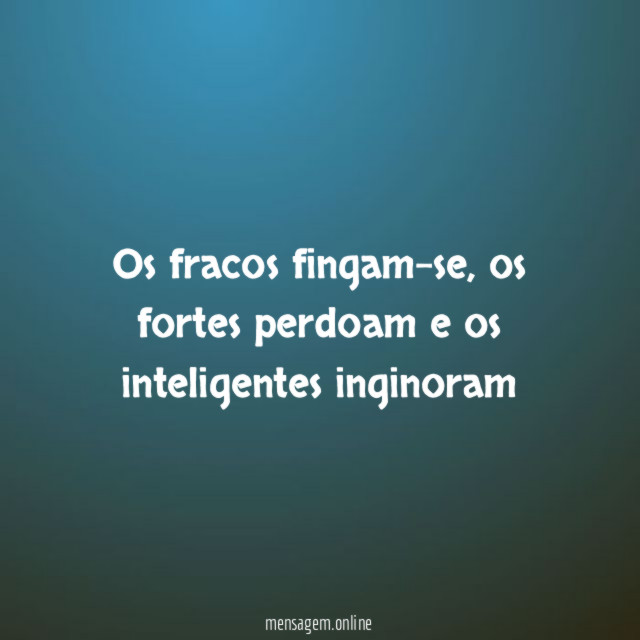 os fracos fingam-se