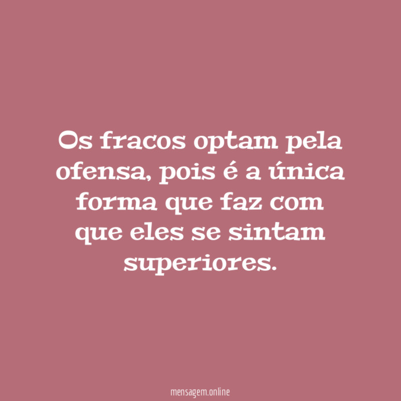 Os fracos optam pela ofensa