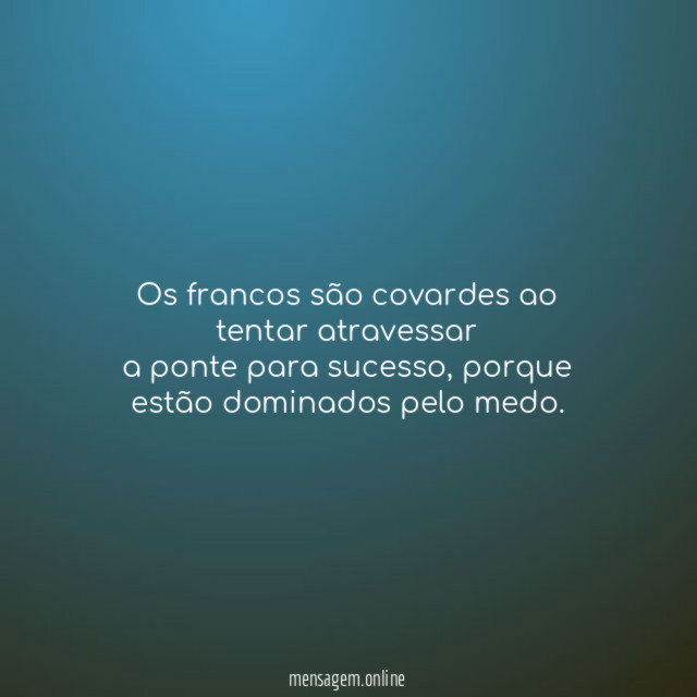 Os francos são covardes ao tentar atravessar a ponte para sucesso