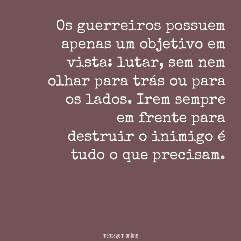 Os guerreiros possuem apenas um objetivo em vista
