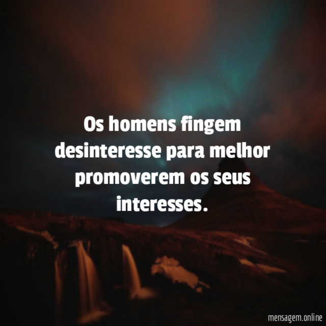 Os homens fingem desinteresse para melhor promoverem os seus interesses