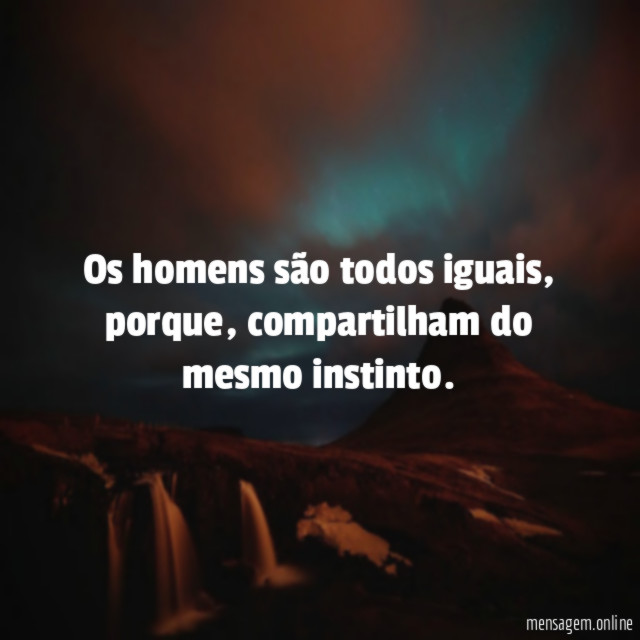 Os homens são todos iguais