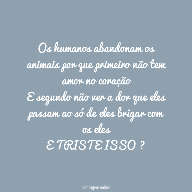 Os humanos abandonam os animais por que primeiro