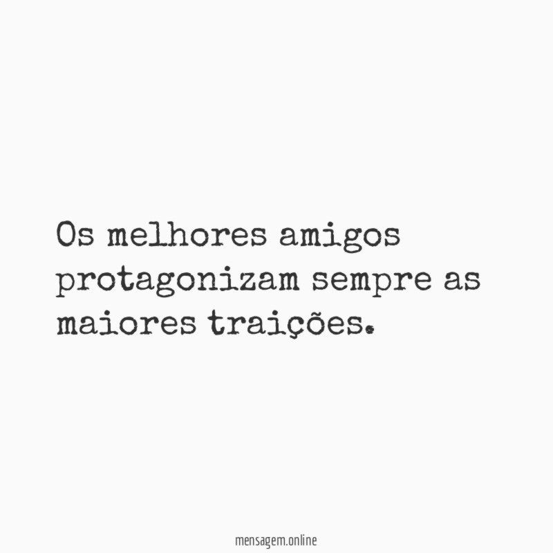 Os melhores amigos protagonizam sempre as maiores traições