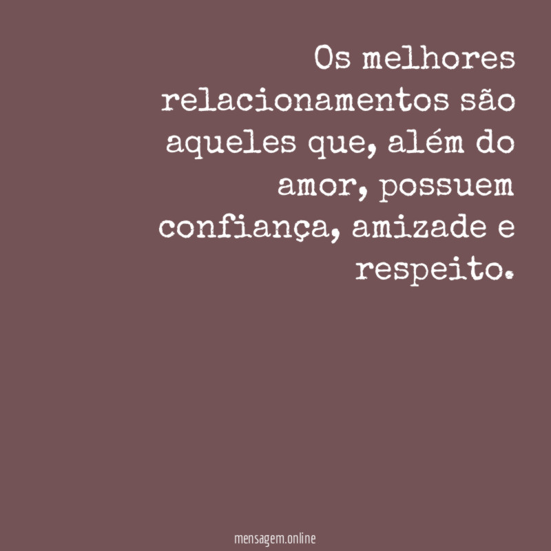 Os melhores relacionamentos são aqueles que