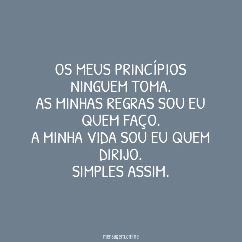 Os meus princípios ninguem toma
