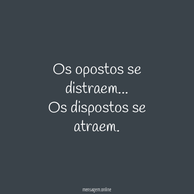 Os opostos se distraem