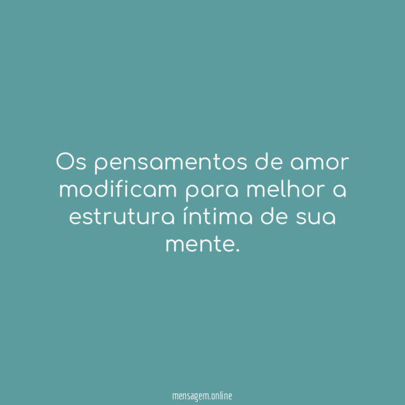 Os pensamentos de amor modificam para melhor a