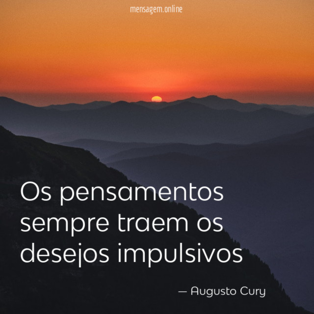 Os pensamentos sempre traem os desejos impulsivos
