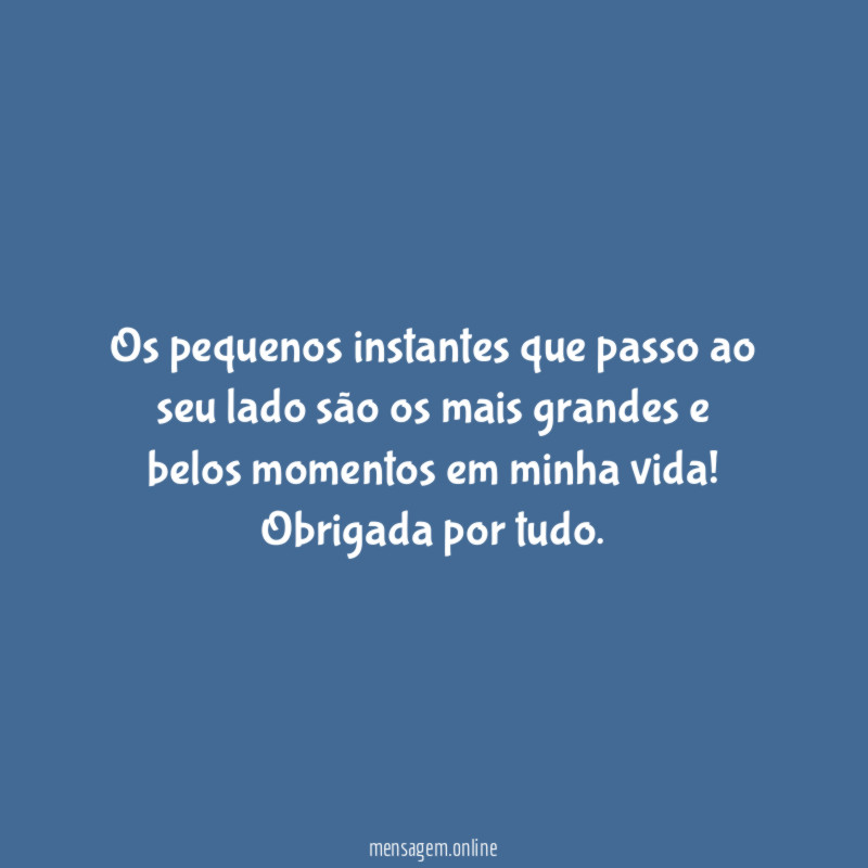 Os pequenos instantes que passo ao seu lado