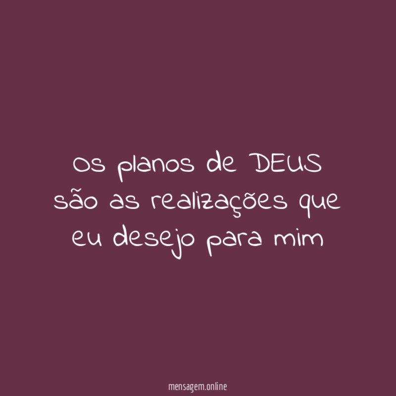 Os planos de DEUS são as realizações que
