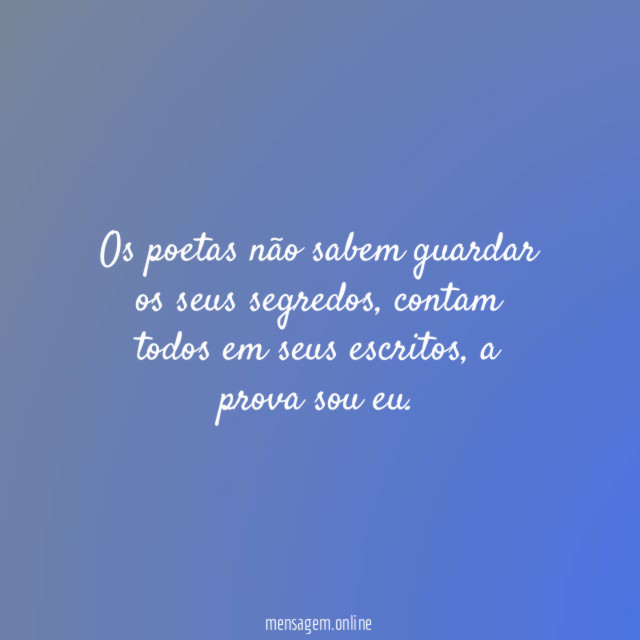 Os poetas não sabem guardar os seus segredos