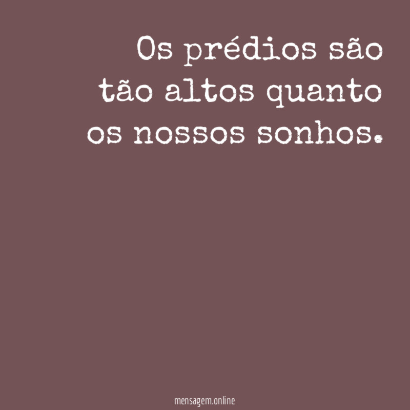 Os prédios são tão altos quanto os nossos sonhos