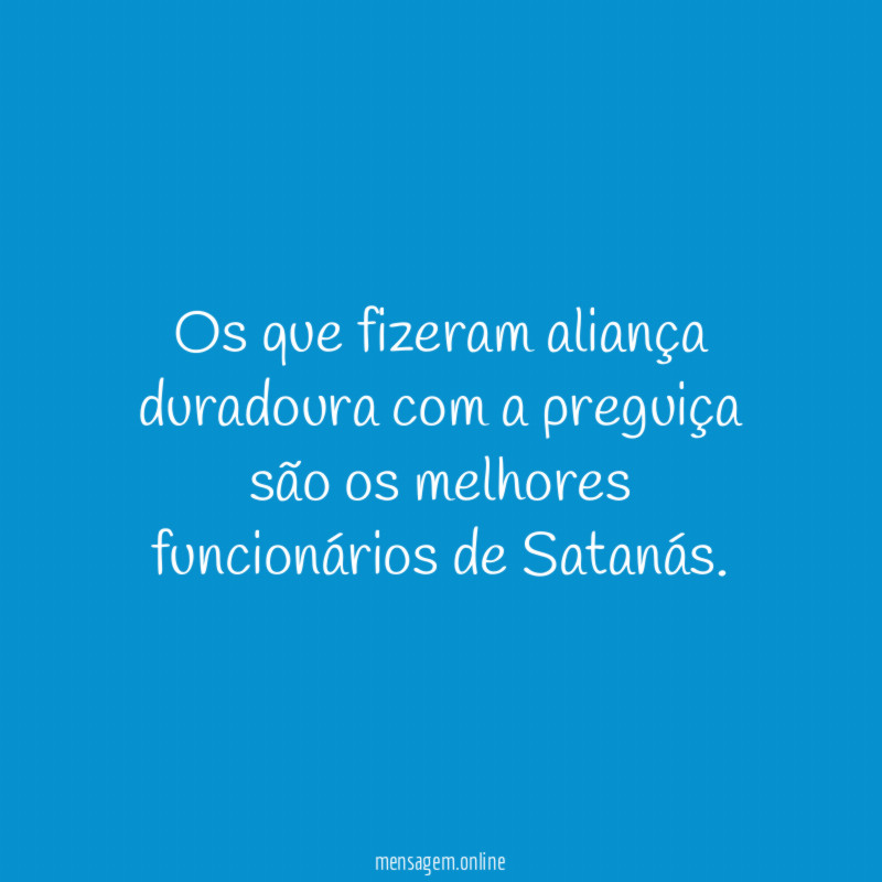 Os que fizeram aliança duradoura com a preguiça