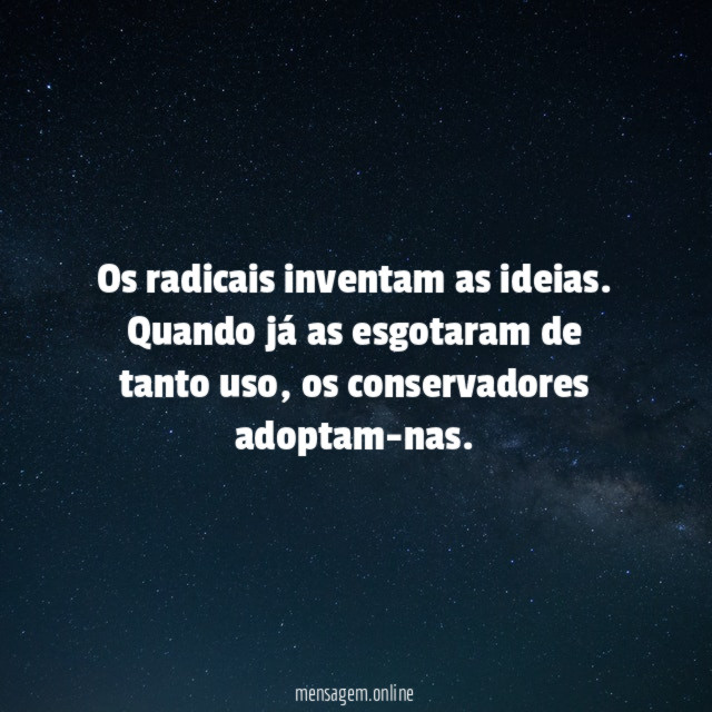 Os radicais inventam as ideias