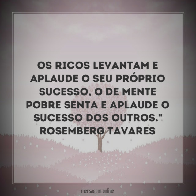Os ricos levantam e aplaude o seu próprio sucesso