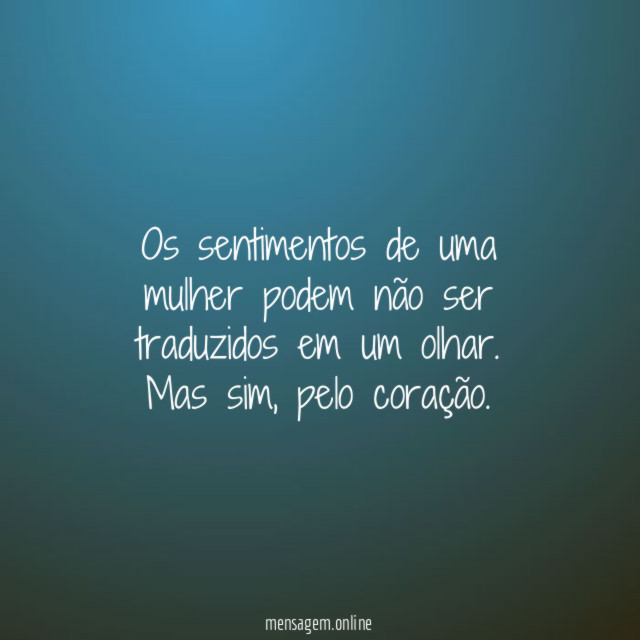 Os sentimentos de uma mulher podem não ser