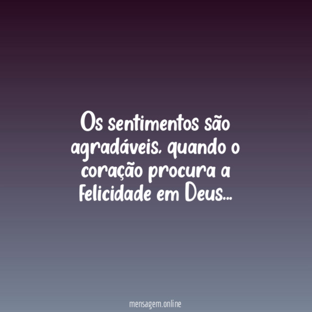 Os sentimentos são agradáveis