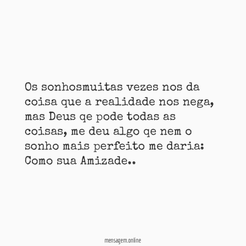 Os sonhosmuitas vezes nos da coisa que a realidade nos nega