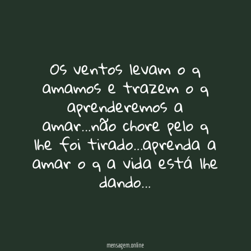 Os ventos levam o q amamos e trazem