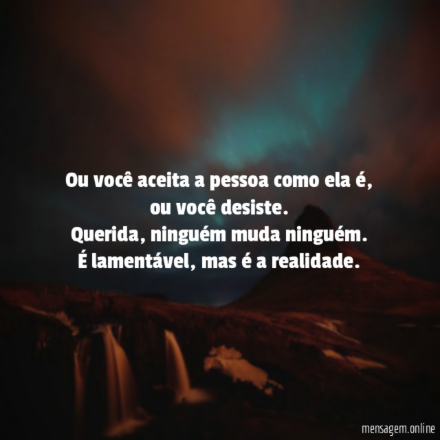 Ou você aceita a pessoa como ela é