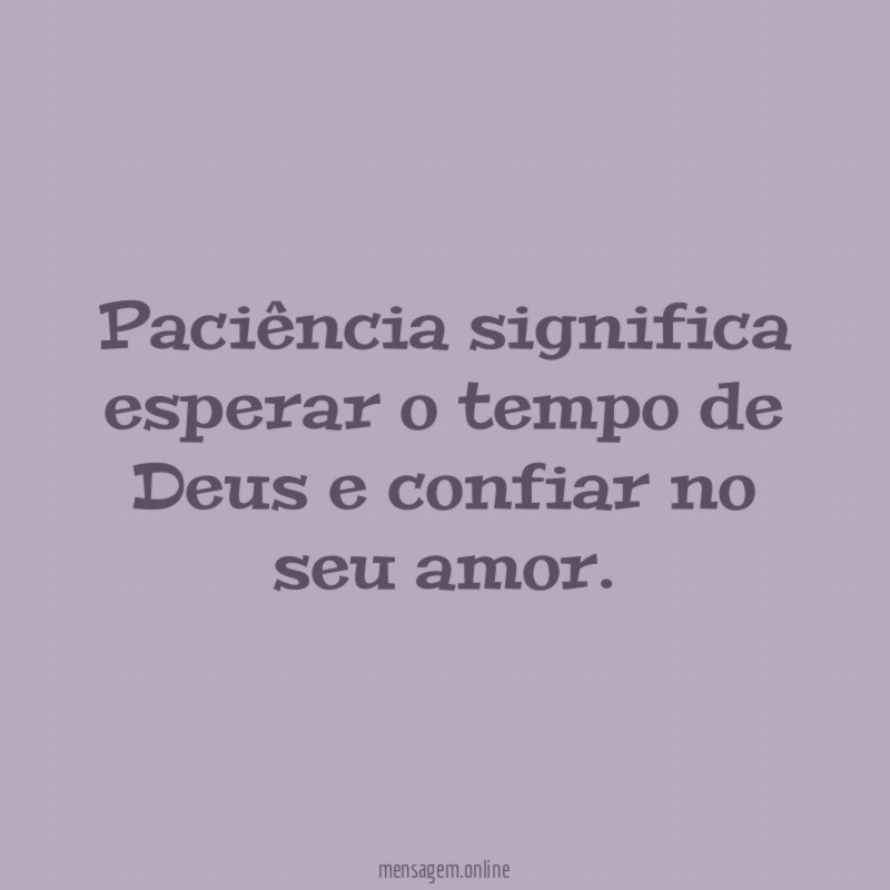 Paciência significa esperar o tempo de Deus