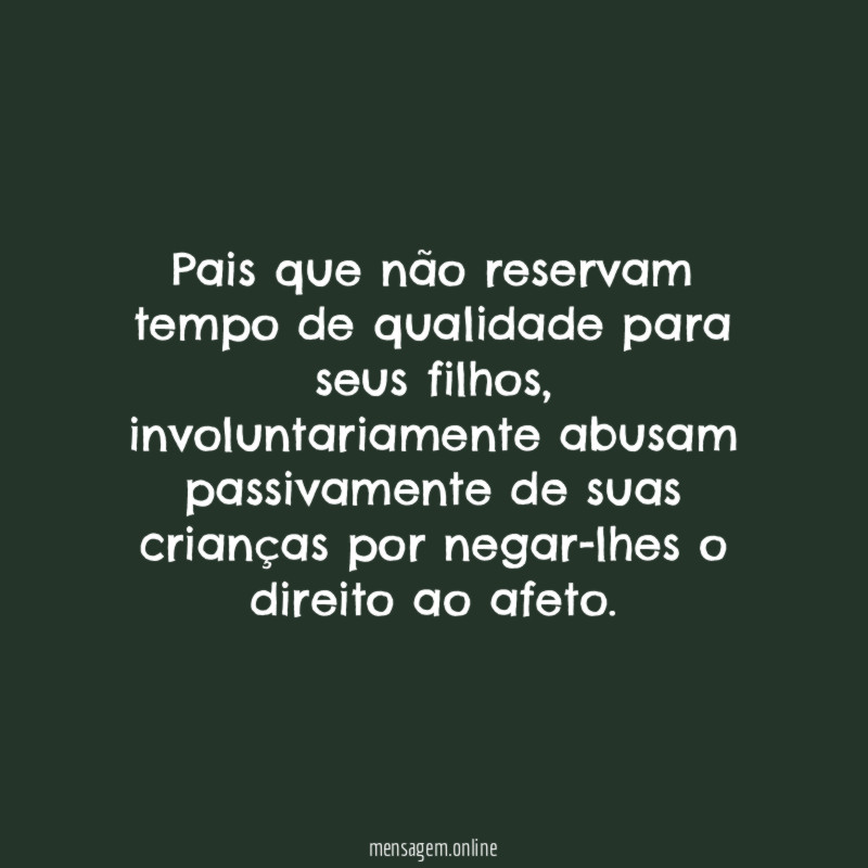 Pais que não reservam tempo de qualidade para seus filhos