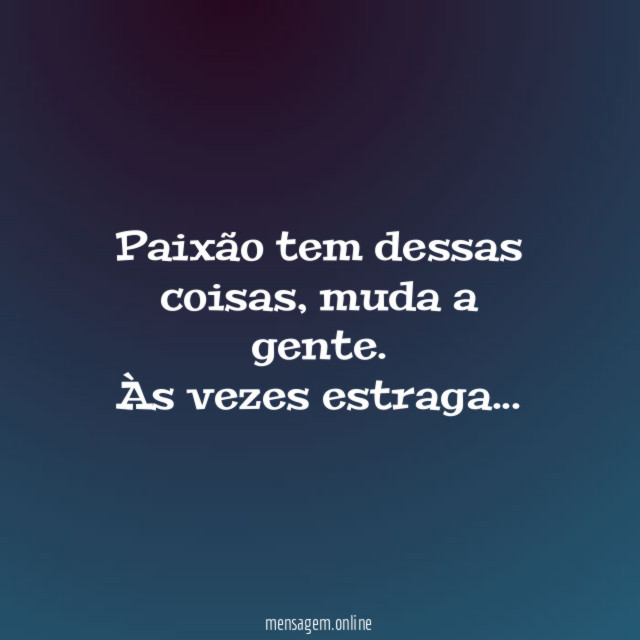 Paixão tem dessas coisas