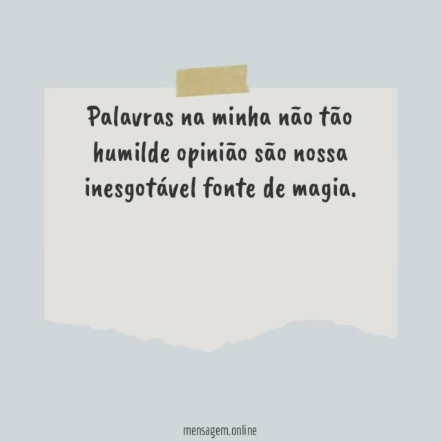 Palavras na minha não tão humilde opinião são