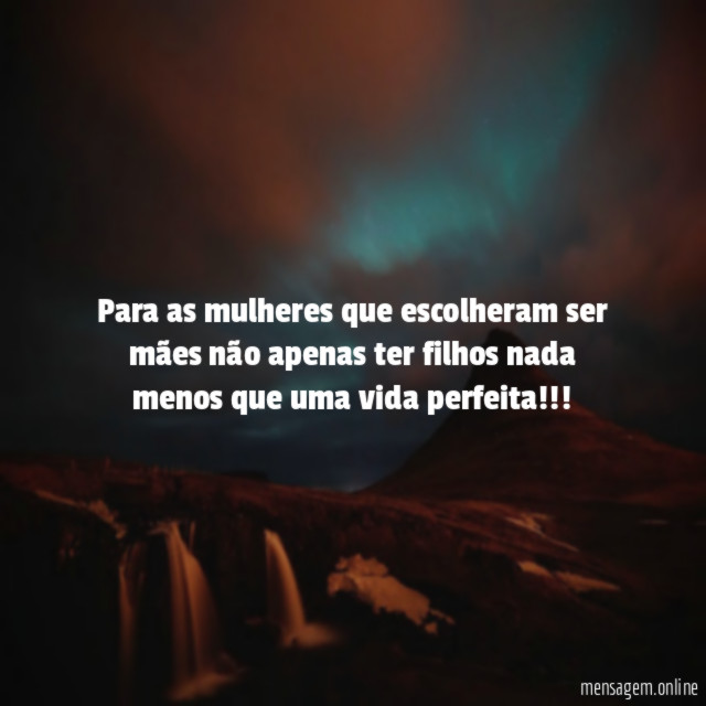 Para as mulheres que escolheram ser mães não