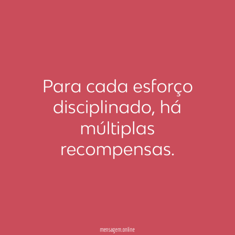 Para cada esforço disciplinado