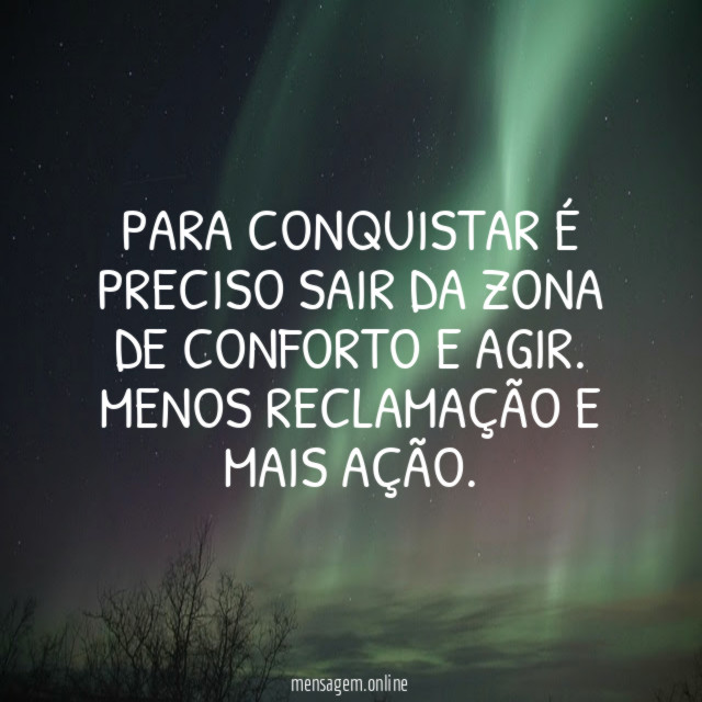 Para CONQUISTAR é preciso sair da zona de conforto e AGIR
