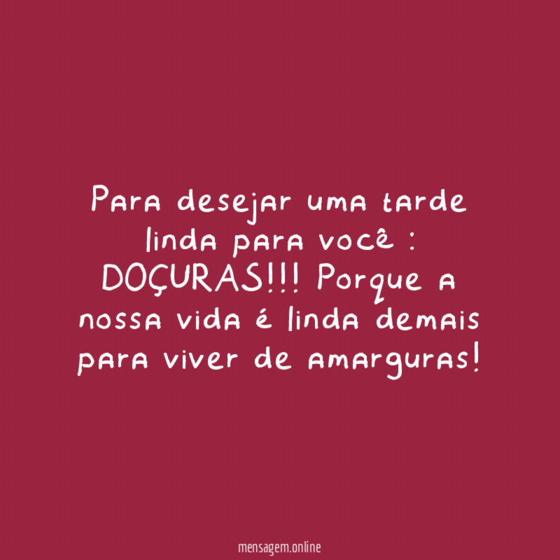Para desejar uma tarde linda para você