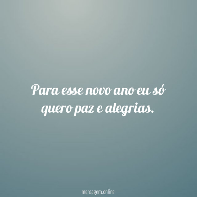 Para esse novo ano eu só quero paz e alegrias