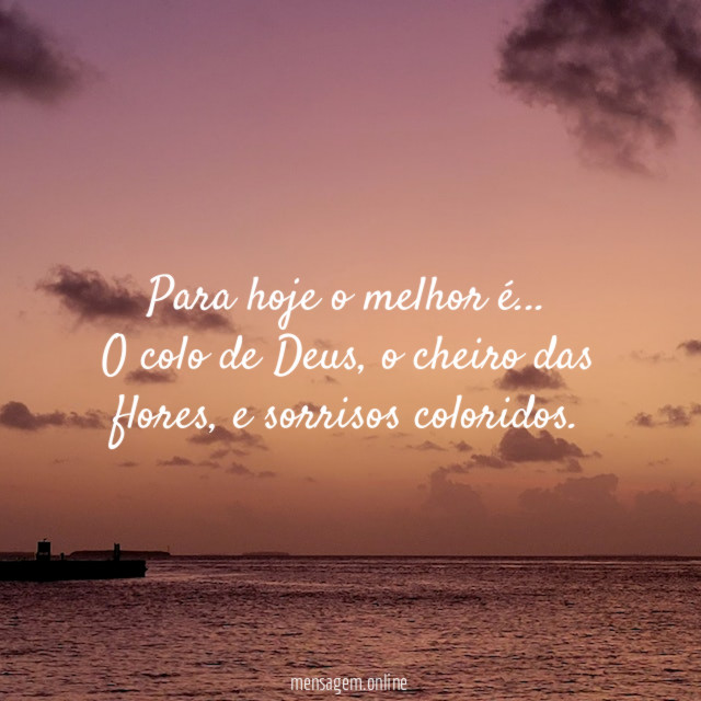 Para hoje o melhor é