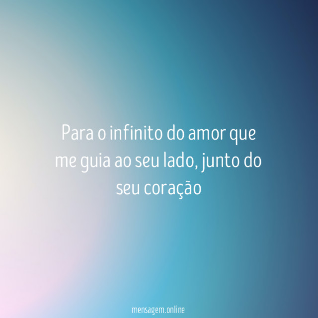 Para o infinito do amor que me guia ao seu lado