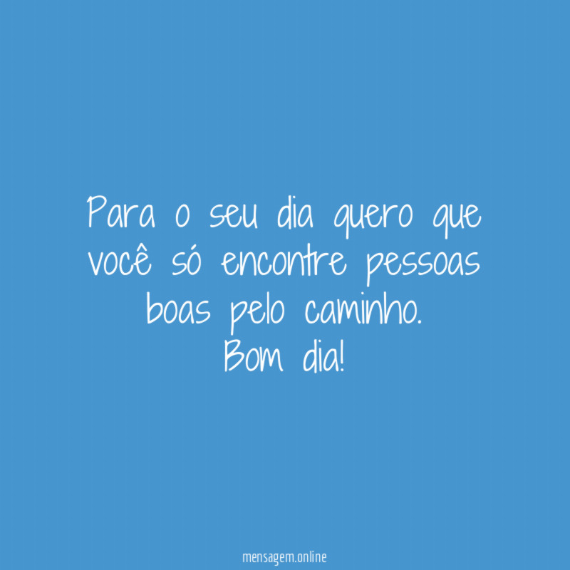 Para o seu dia quero que você só